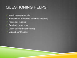 Questioning helps:Monitor comprehension