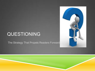 Questioning The Strategy That Propels Readers Forward 