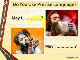??????????????????????????????
??????????????????????????????
??????????????????????????????
??????????????????????????????
??????????????????????????????
??????????????????????????????
??????????????????????????????
??????????????????????????????nagaRAJU
DoYou Use Precise Language?
May I …………..?
May I …………..?
 