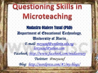 Mudasiru Olalere Yusuf (PhD)
Department of Educational Technology,
University of Ilorin
E-mail: moyusuf@unilorin.edu.ng;
lereyusuf@yahoo.com;
Facebook: http://www.facebook.com/mudasiruoy
Twittter: @moyusuf
Blog: http://wordpress.com/#!/my-blogs/

 