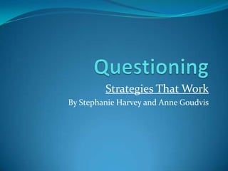 Questioning Strategies That Work By Stephanie Harvey and Anne Goudvis 