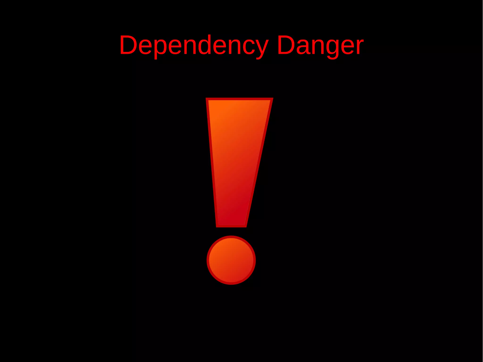 Dependency Danger
 