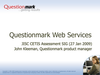 JISC CETIS Assessment SIG (27 Jan 2009) John Kleeman, Questionmark product manager 