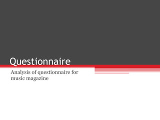 Questionnaire  Analysis of questionnaire for music magazine  