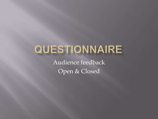 Audience feedback
Open & Closed
 