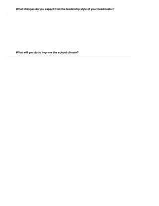 What changes do you expect from the leadership style of your headmaster?
What will you do to improve the school climate?
 