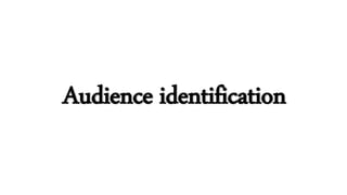 Audience identification
 