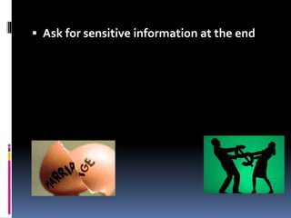  Ask for sensitive information at the end
 