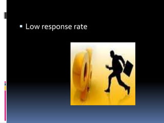  Low response rate
 