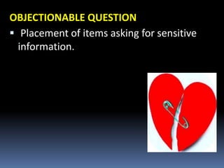 OBJECTIONABLE QUESTION
 Placement of items asking for sensitive
information.
 