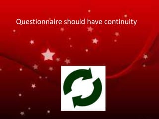 Questionnaire should have continuity
 