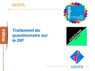 MOPA




Traitement du
questionnaire sur
le DIF
 