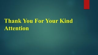 Thank You For Your Kind
Attention
 