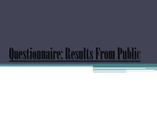 Questionnaire: Results From Public 