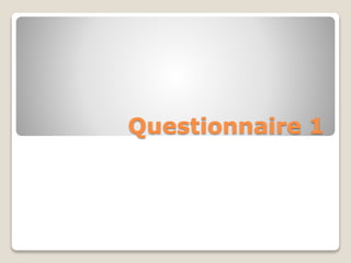 Questionnaire 1
 