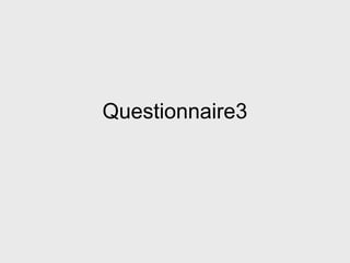 Questionnaire3
 