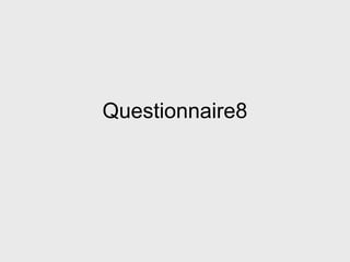 Questionnaire8
 