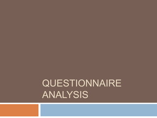QUESTIONNAIRE
ANALYSIS

 