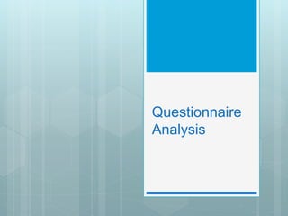 Questionnaire 
Analysis 
 