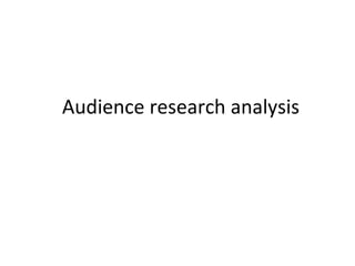 Audience research analysis
 