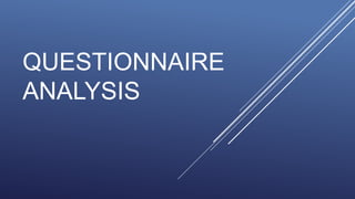 QUESTIONNAIRE
ANALYSIS
 