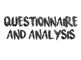 Questionnaire
and Analysis
 