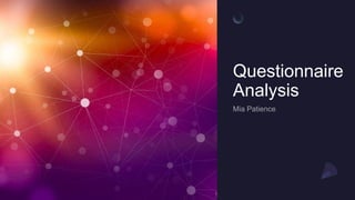 Questionnaire
Analysis
 