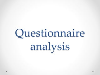 Questionnaire
analysis
 