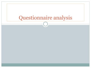 Questionnaire analysis
 