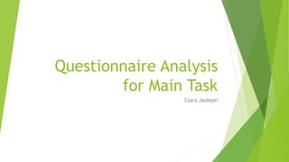 Questionnaire Analysis
for Main Task
Clara Jackson
 