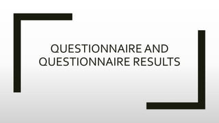 QUESTIONNAIRE AND
QUESTIONNAIRE RESULTS
 