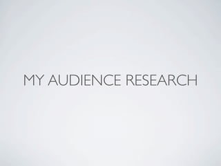 MY AUDIENCE RESEARCH
 