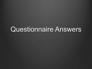 Questionnaire Answers
 