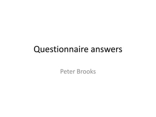 Questionnaire answers
Peter Brooks
 