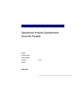 Operational Analysis Questionnaire
Accounts Payable
Author:
Creation Date:
Last Updated:
Version: 11i.10
Status:
Approvals:
 