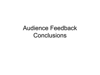 Audience Feedback
Conclusions
 