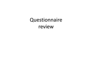 Questionnaire
review

 