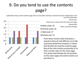 9. Do you tend to use the contents
page?
I asked when they use the contents page and if so how often and why. To break thi...