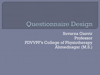 Suvarna Ganvir
Professor
PDVVPF’s College of Physiotherapy
Ahmednagar (M.S.)
 