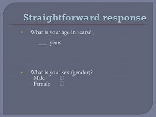 • What is your age in years?
___ years
• What is your sex (gender)?
Male 
Female 
 