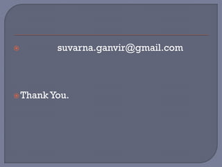  suvarna.ganvir@gmail.com
Thank You.
 