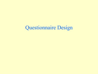 Questionnaire Design
 