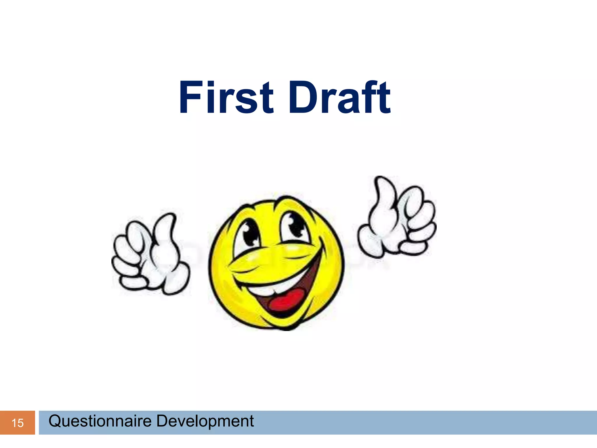 First Draft
15 Questionnaire Development
 