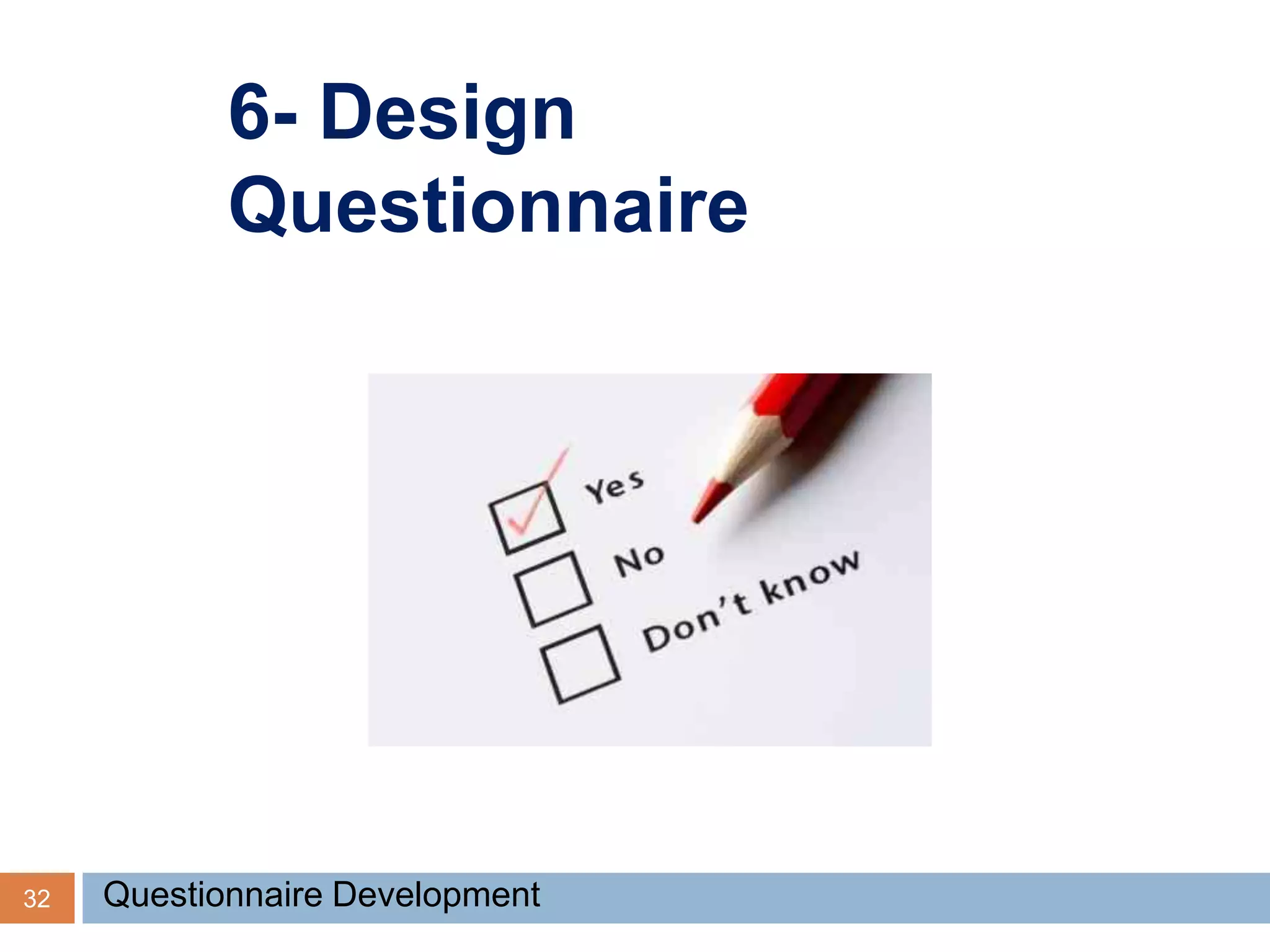 6- Design
Questionnaire
32 Questionnaire Development
 