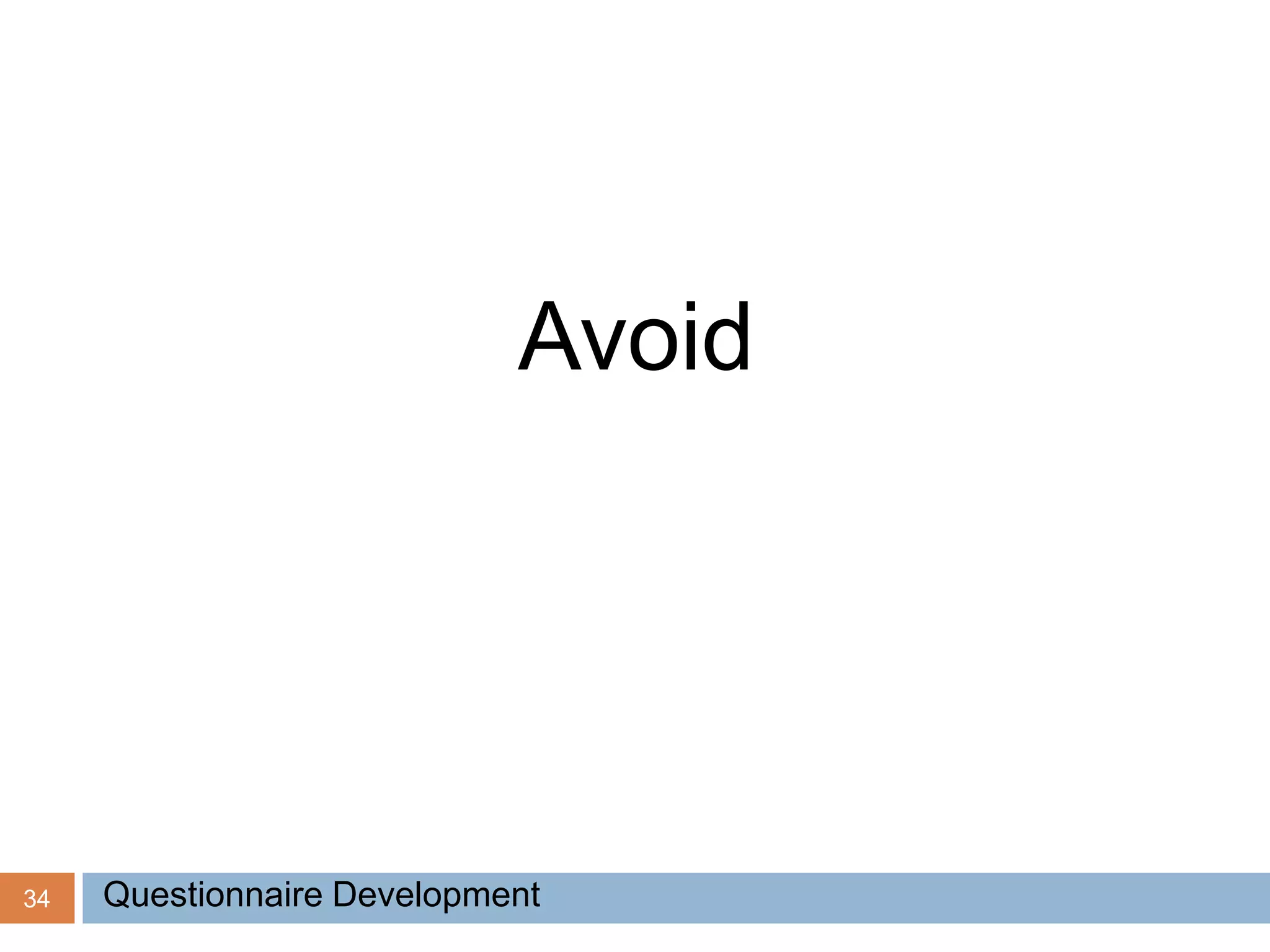 34
Avoid
Questionnaire Development
 
