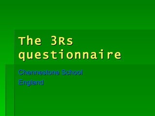 The 3Rs questionnaire  Chennestone School England 