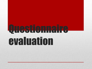 Questionnaire
evaluation
 
