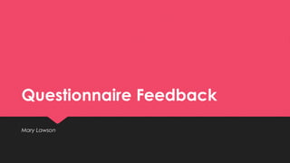 Questionnaire feedback | PPT