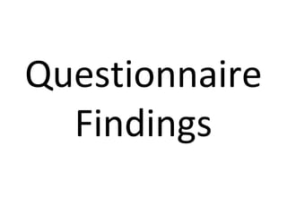 Questionnaire
  Findings
 