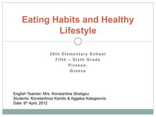 Eating Habits and Healthy
            Lifestyle

                    26th Elementary School
                      Fifth – ...